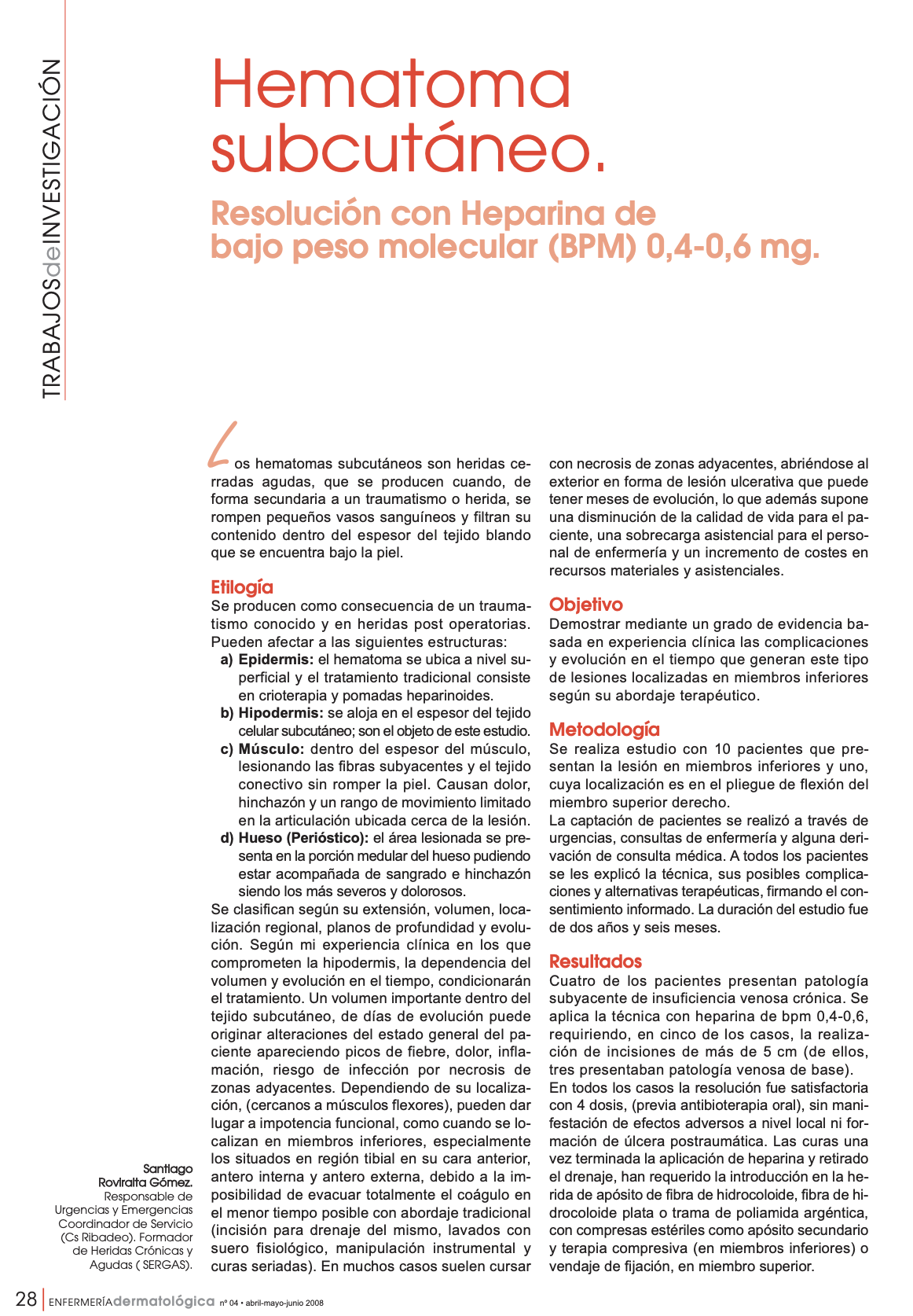 Santiago Roviralta Gómez. (2008). Hematoma subcutáneo. Resolución con Heparina de bajo peso molecular (BPM) 0,4-0,6 mg.